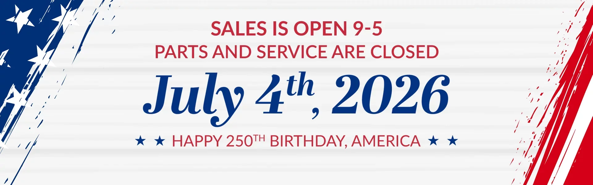 Sales is Open 9-5 Parts & Service Are Closed July 4th, 2026